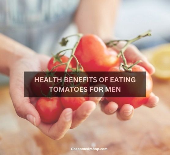 HEALTH BENEFITS OF EATING TOMATOES FOR MEN