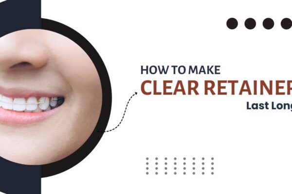 How to Make Clear Retainers Last Longer